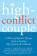 Le couple très conflictuel : Un guide de thérapie comportementale dialectique pour trouver la paix, l'intimité et la validation - The High-Conflict Couple: A Dialectical Behavior Therapy Guide to Finding Peace, Intimacy, and Validation