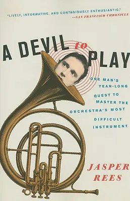 Un diable à jouer : La quête d'un an d'un homme pour maîtriser l'instrument le plus difficile de l'orchestre - A Devil to Play: One Man's Year-Long Quest to Master the Orchestra's Most Difficult Instrument