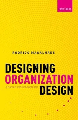 Conception de l'organisation : Une approche centrée sur l'homme - Designing Organization Design: A Human-Centred Approach