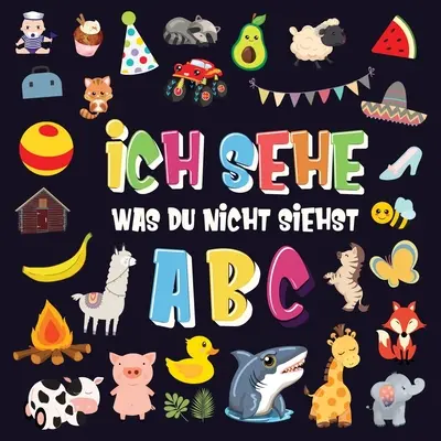 Ich sehe was du nicht siehst - ABC : Un super jeu pour les enfants de 2 à 4 ans ! - Un petit jeu d'alphabet de A à Z pour les enfants. - Ich sehe was du nicht siehst - ABC: Ein superspaiges Suchspiel fr 2-4 jhrige Kinder! - Nettes buntes Alphabet-A-Z-Ratespiel fr Kleinkinder