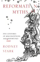 Les mythes de la Réforme : Cinq siècles d'idées fausses et de (quelques) malheurs - Reformation Myths: Five Centuries Of Misconceptions And (Some) Misfortunes