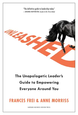 Unleashed : Le guide du leader non apologétique pour donner du pouvoir à tous ceux qui l'entourent - Unleashed: The Unapologetic Leader's Guide to Empowering Everyone Around You