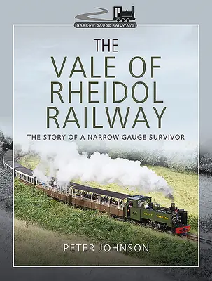Le chemin de fer de la vallée de Rheidol : L'histoire d'un survivant de la voie étroite - The Vale of Rheidol Railway: The Story of a Narrow Gauge Survivor
