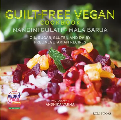 Livre de cuisine végétalienne sans culpabilité : Recettes végétariennes sans huile, sans sucre, sans gluten et sans produits laitiers - Guilt Free Vegan Cookbook: Oil, Sugar, Gluten and Dairy Free Vegetarian Recipes