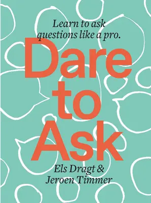 Osez demander : Apprendre à poser des questions comme un pro - Dare to Ask: Learn to Ask Questions Like a Pro