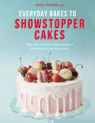 Des gâteaux de tous les jours aux gâteaux qui font sensation - Everyday Bakes to Showstopper Cakes