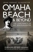 Omaha Beach et au-delà : La longue marche du sergent Bob Slaughter - Omaha Beach and Beyond: The Long March of Sergeant Bob Slaughter