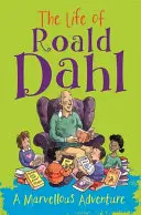 La vie de Roald Dahl : une merveilleuse aventure - The Life of Roald Dahl: A Marvellous Adventure