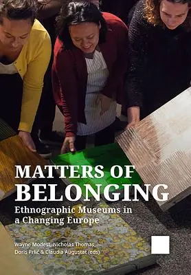 Questions d'appartenance : Les musées ethnographiques dans une Europe en mutation - Matters of Belonging: Ethnographic Museums in a Changing Europe