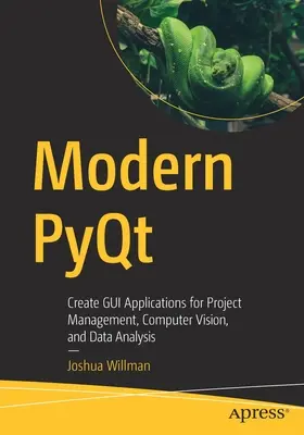Modern Pyqt : Créer des applications GUI pour la gestion de projet, la vision par ordinateur et l'analyse de données - Modern Pyqt: Create GUI Applications for Project Management, Computer Vision, and Data Analysis
