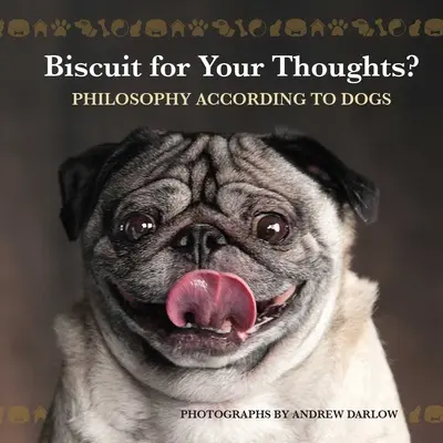 Un biscuit pour vos pensées ? La philosophie selon les chiens - Biscuit for Your Thoughts?: Philosophy According to Dogs