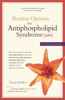 Options positives pour le syndrome des antiphospholipides (Aps) : Auto-assistance et traitement - Positive Options for Antiphospholipid Syndrome (Aps): Self-Help and Treatment