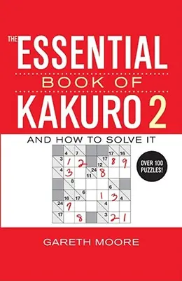 Le livre essentiel du Kakuro 2 - The Essential Book of Kakuro 2