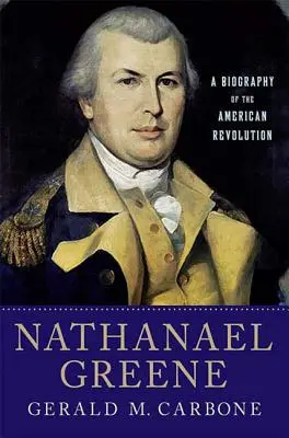 Nathanael Greene : une biographie de la révolution américaine - Nathanael Greene: A Biography of the American Revolution