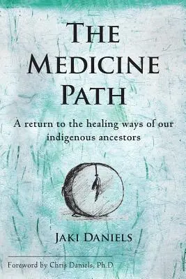 La voie de la médecine : Un retour aux méthodes de guérison de nos ancêtres indigènes - The Medicine Path: A Return to the Healing Ways of Our Indigenous Ancestors