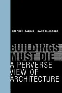 Les bâtiments doivent mourir : une vision perverse de l'architecture - Buildings Must Die: A Perverse View of Architecture