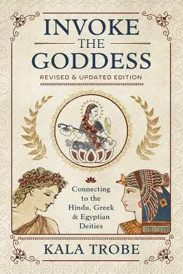 Invoquer la déesse : Se connecter aux divinités hindoues, grecques et égyptiennes - Invoke the Goddess: Connecting to the Hindu, Greek & Egyptian Deities