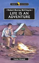 Robert Murray McCheyne : La vie est une aventure - Robert Murray McCheyne: Life Is an Adventure