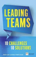 Diriger des équipes - 10 défis : 10 solutions : Diriger des équipes - 10 défis : 10 solutions - Leading Teams - 10 Challenges: 10 Solutions: Leading Teams - 10 Challenges: 10 Solutions