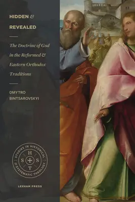 Caché et révélé : La doctrine de Dieu dans les traditions réformée et orthodoxe orientale - Hidden and Revealed: The Doctrine of God in the Reformed and Eastern Orthodox Traditions