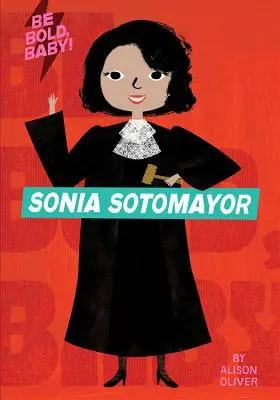 Soyez audacieux, bébé : Sonia Sotomayor - Be Bold, Baby: Sonia Sotomayor