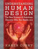 Comprendre la conception humaine : La nouvelle science de l'astrologie : Découvrez qui vous êtes vraiment - Understanding Human Design: The New Science of Astrology: Discover Who You Really Are