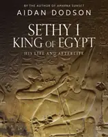 Sethy I, Roi d'Egypte : La vie et l'après-vie de Sethy Ier, roi d'Egypte - Sethy I, King of Egypt: His Life and Afterlife