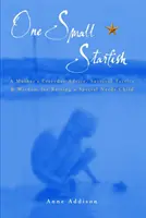 Une petite étoile de mer - Les conseils quotidiens d'une mère, ses tactiques de survie et sa sagesse pour élever un enfant à besoins spéciaux - One Small Starfish - A Mother's Everyday Advice, Survival Tactics and Wisdom for Raising a Special Needs Child