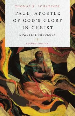 Paul, apôtre de la gloire de Dieu en Christ : Une théologie paulinienne - Paul, Apostle of God's Glory in Christ: A Pauline Theology