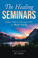 Les séminaires de guérison : Kauai 1989 & Chicago 1990 par Herb Fitch - The Healing Seminars: Kauai 1989 & Chicago 1990 by Herb Fitch