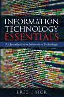 L'essentiel des technologies de l'information : Une introduction aux technologies de l'information - Information Technology Essentials: An Introduction to Information Technology