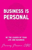 Les affaires sont personnelles : Soyez le leader de votre vie et de votre entreprise - Business Is Personal: Be the Leader of Your Life and Business