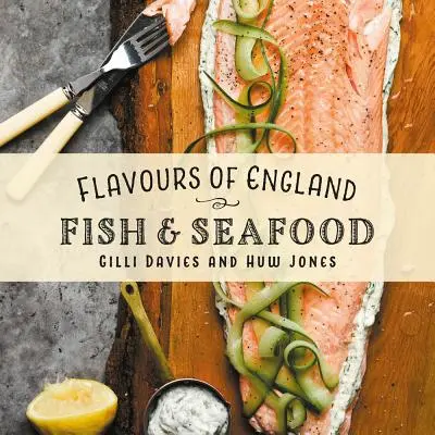 Saveurs d'Angleterre : Poissons et fruits de mer - Flavours of England: Fish and Seafood