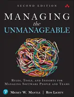 Gérer l'ingérable : Règles, outils et conseils pour gérer les personnes et les équipes qui travaillent avec des logiciels - Managing the Unmanageable: Rules, Tools, and Insights for Managing Software People and Teams