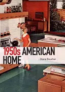 La maison américaine des années 1950 - The 1950s American Home