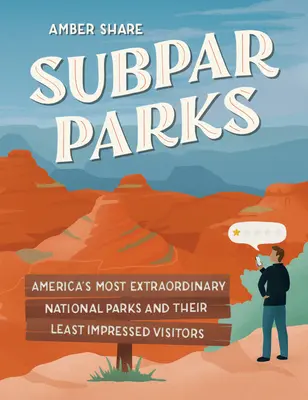 Subpar Parks : Les parcs nationaux les plus extraordinaires d'Amérique et leurs visiteurs les moins impressionnés - Subpar Parks: America's Most Extraordinary National Parks and Their Least Impressed Visitors