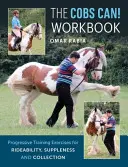 Cobs Can ! Workbook - Exercices d'entraînement progressif pour l'aptitude à la monte, la souplesse et la collection - Cobs Can! Workbook - Progressive Training Exercises for Rideability, Suppleness and Collection