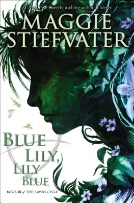 Lily bleue, Lily bleue (Le cycle du corbeau, Livre 3), 3 - Blue Lily, Lily Blue (the Raven Cycle, Book 3), 3