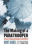 La formation d'un parachutiste : L'entraînement aéroporté et le combat pendant la Seconde Guerre mondiale - The Making of a Paratrooper: Airborne Training and Combat in World War II