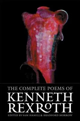 Les poèmes complets de Kenneth Rexroth - The Complete Poems of Kenneth Rexroth