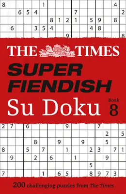 The Times Super Fiendish Su Doku : Livre 8, 8 : 200 énigmes stimulantes - The Times Super Fiendish Su Doku: Book 8, 8: 200 Challenging Puzzles