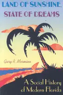 Terre de soleil, État de rêves : Une histoire sociale de la Floride moderne - Land of Sunshine, State of Dreams: A Social History of Modern Florida