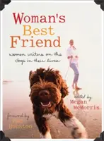 Le meilleur ami de la femme : Les femmes écrivant sur les chiens de leur vie - Woman's Best Friend: Women Writers on the Dogs in Their Lives