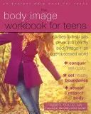 Le cahier d'exercices sur l'image corporelle pour les adolescents : Des activités pour aider les filles à développer une image corporelle saine dans un monde obsédé par l'image - The Body Image Workbook for Teens: Activities to Help Girls Develop a Healthy Body Image in an Image-Obsessed World