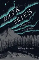 Le ciel noir : Un voyage dans la nuit sauvage - Dark Skies: A Journey Into the Wild Night