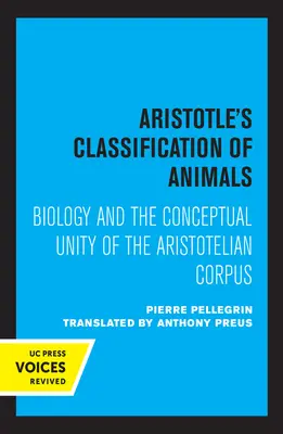 La classification des animaux chez Aristote : La biologie et l'unité conceptuelle du corpus aristotélicien - Aristotle's Classification of Animals: Biology and the Conceptual Unity of the Aristotelian Corpus