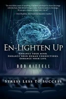 En-Lighten Up : Améliorez votre esprit. Améliorez vos relations humaines. Améliorez votre vie. - En-Lighten Up: Enhance Your Mind. Enhance Your Human Connections. Enhance Your Life.