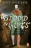 Le sang et les tripes - Une brève histoire de la médecine - Blood and Guts - A Short History of Medicine