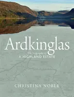 Ardkinglas : La biographie d'un domaine des Highlands - Ardkinglas: The Biography of a Highland Estate