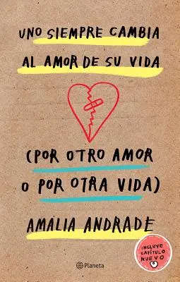 Uno Siempre Cambia Al Amor de Su Vida (Por Otro Amor O Por Otra Vida). Inclut le nouveau chapitre. - Uno Siempre Cambia Al Amor de Su Vida (Por Otro Amor O Por Otra Vida). Incluye Capatulo Nuevo.